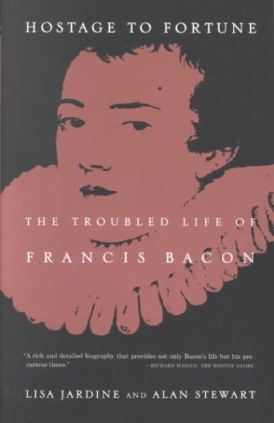 Hostage to Fortune: The Troubled Life of Francis Bacon cover