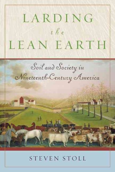 Larding the Lean Earth: Soil and Society in Nineteenth-Century America cover