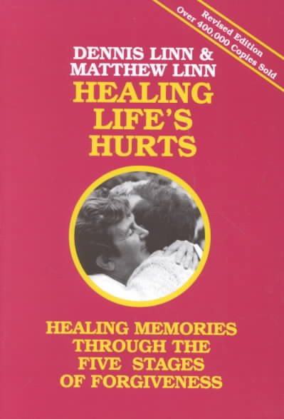 Healing Life's Hurts: Healing Memories through the Five Stages of Forgiveness
