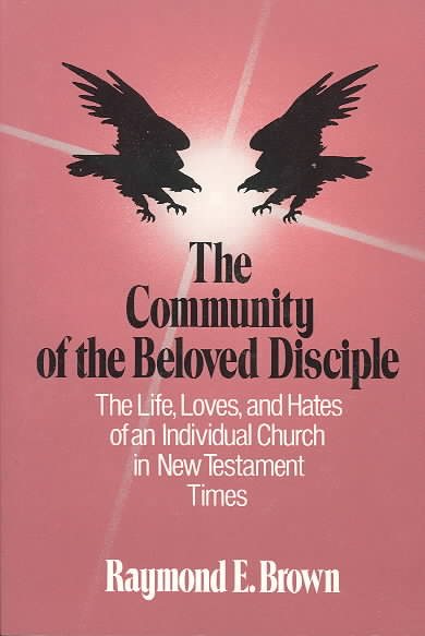 The Community of the Beloved Disciple: The Life, Loves and Hates of an Individual Church in New Testament Times cover