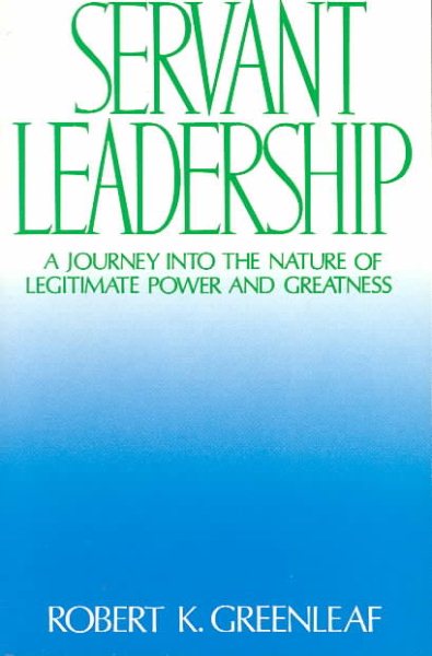Servant Leadership : A Journey into the Nature of Legitimate Power and Greatness cover