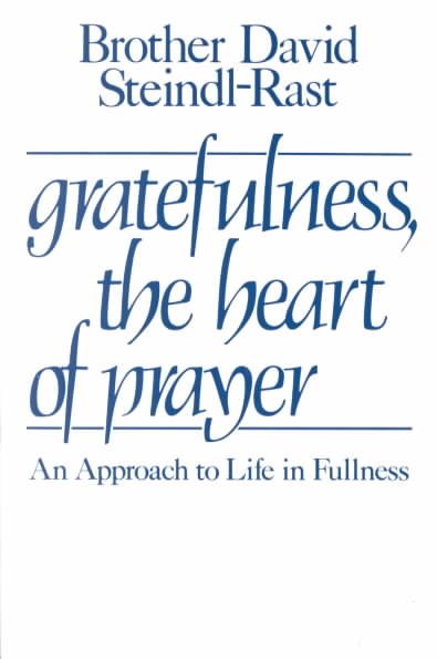Gratefulness, The Heart of Prayer: An Approach to Life in Fullness cover