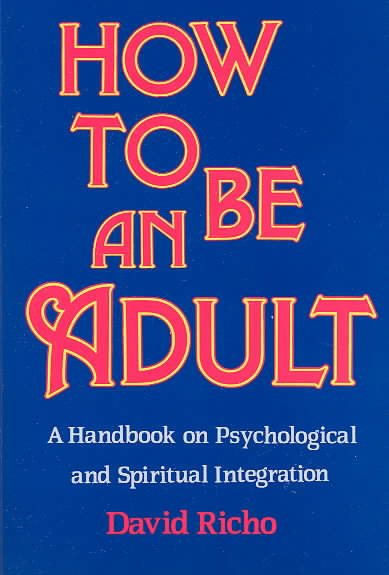 How to Be an Adult: A Handbook for Psychological and Spiritual Integration cover
