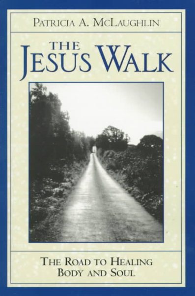 The Jesus Walk: The Road to Healing Body and Soul cover
