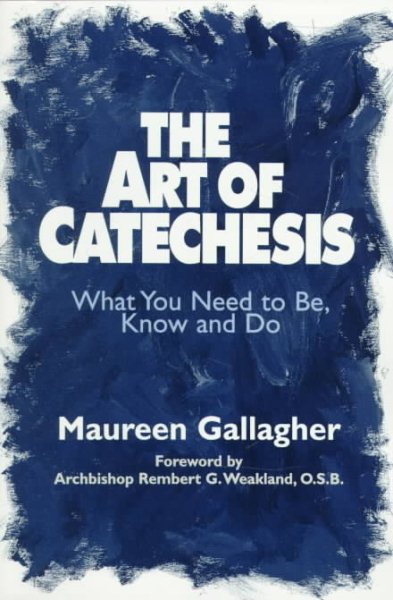 The Art of Catechesis: What You Need to Be, Know and Do cover