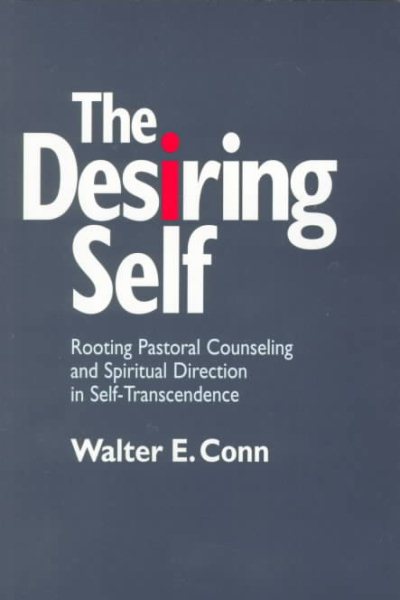 The Desiring Self: Rooting Pastoral Counseling and Spiritual Direction in Self-Transcendence cover