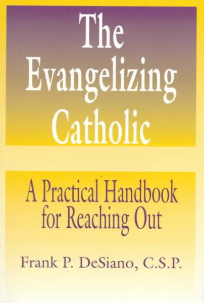 The Evangelizing Catholic: A Practical Handbook for Reaching Out cover
