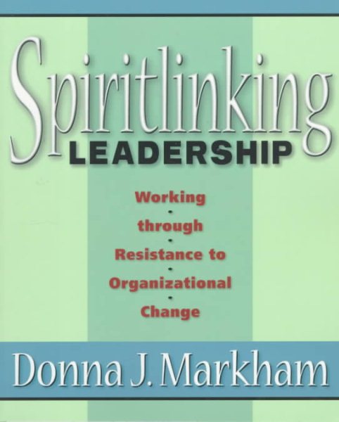 Spiritlinking Leadership: Working Through Resistance to Organizational Change cover