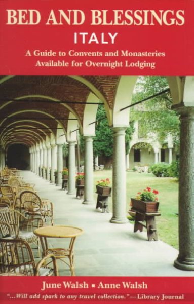 Bed and Blessings Italy: A Guide to Convents and Monasteries Available for Overnight Lodging