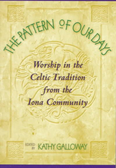 The Pattern of Our Days: Worship in the Celtic Tradition from the Iona Community cover
