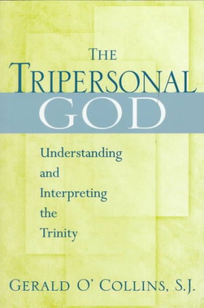 The Tripersonal God: Understanding and Interpreting the Trinity cover