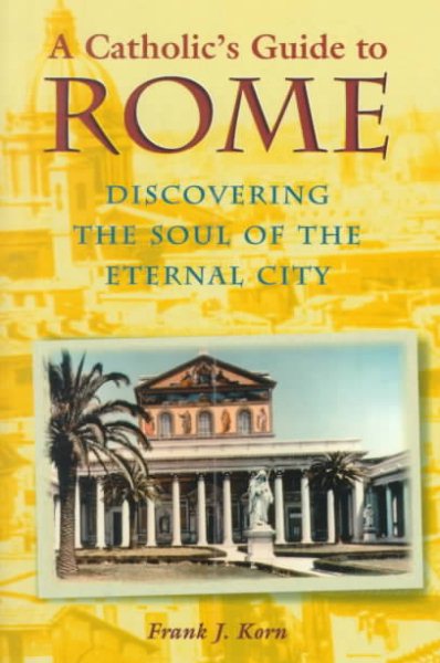 A Catholic's Guide to Rome: Discovering the Soul of the Eternal City cover