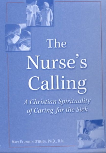 The Nurse's Calling: A Christian Spirituality of Caring for the Sick cover