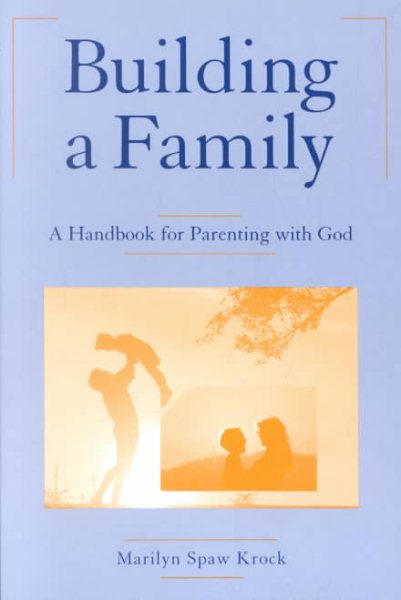 Building a Family: A Handbook for Parenting With God cover