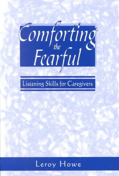 Comforting the Fearful: Listening Skills for Caregivers cover