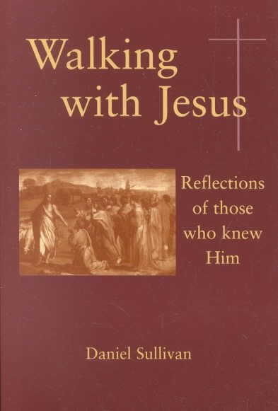 Walking with Jesus: Reflections of Those Who Knew Him