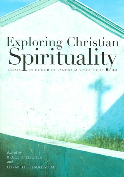 Exploring Christian Spirituality: Essays in Honor of Sandra M. Schneiders, IHM cover