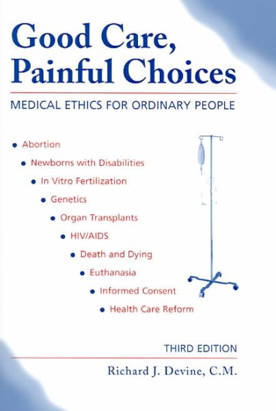 Good Care, Painful Choices: Medical Ethics for Ordinary People, Third Edition cover