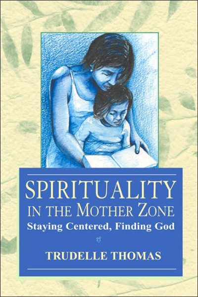 Spirituality In The Mother Zone: Staying Centered, Finding God cover
