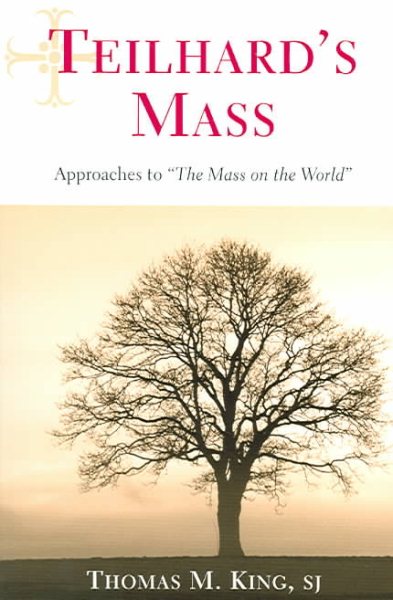 Teilhard's Mass: Approaches to "The Mass on the World"