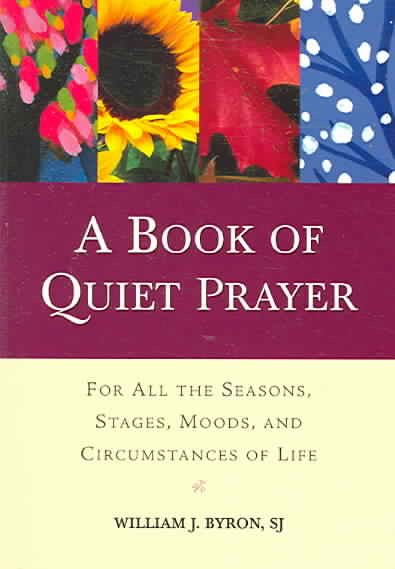 A Book of Quiet Prayer: For All the Seasons, Stages, Moods, and Circumstances of Life