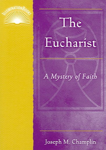 The Eucharist: A Mystery of Faith (Illuminationbook) cover