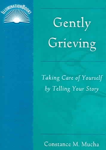 Gently Grieving: Take Care of Yourself by Telling Your Story (IlluminationBook) (IlluminationBooks) cover