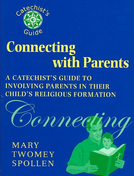 Connecting with Parents: A Catechist's Guide to Involving Parents in Their Child's Religious Formation (Catechist's Guides) cover