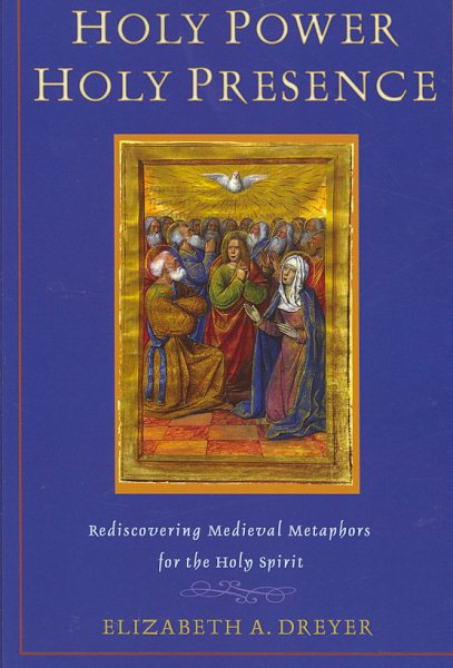 Holy Power, Holy Presence: Rediscovering Medieval Metaphors for the Holy Spirit cover