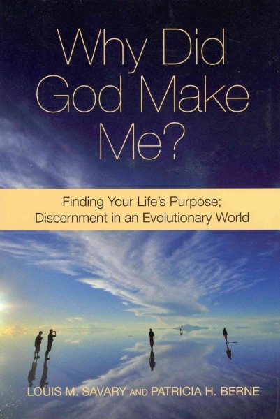 Why Did God Make Me: Finding Your Life's Purpose; Discernment in an Evolutionary World cover