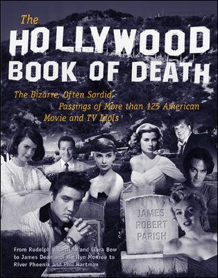 The Hollywood Book of Death: The Bizarre, Often Sordid, Passings of More than 125 American Movie and TV Idols cover