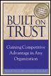 Built on Trust : Gaining Competitive Advantage in Any Organization cover