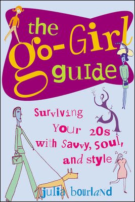 The Go-Girl Guide : Surviving Your 20s with Savvy, Soul, and Style cover
