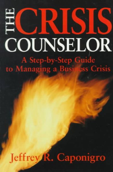 The Crisis Counselor: A Step-By-Step Guide to Managing a Business Crisis cover