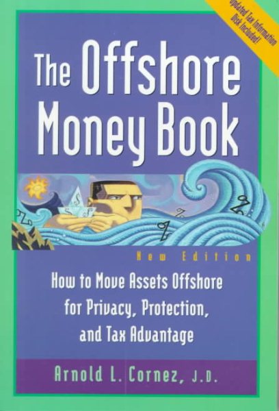 Offshore Money Book, The : How to Move Assets Offshore for Privacy, Protection, and Tax Advantage cover