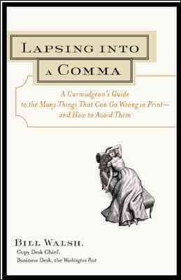 Lapsing Into a Comma : A Curmudgeon's Guide to the Many Things That Can Go Wrong in Print--and How to Avoid Them cover