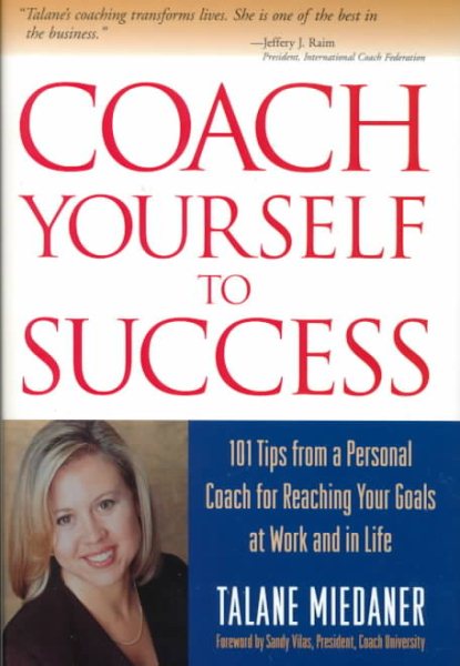 Coach Yourself to Success: 101 Tips for Reaching Your Goals at Work and in Life cover