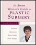 The Smart Woman's Guide to Plastic Surgery : Essential Information from a Female Plastic Surgeon cover