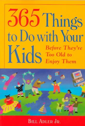 365 Things to Do With Your Kids Before They're Too Old to Enjoy Them cover