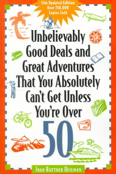 Unbelievably Good Deals and Great Adventures That You Absolutely Can't Get Unless You're over 50 (11th ed) cover