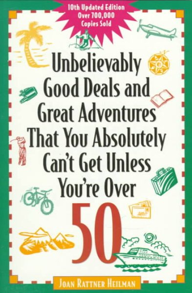 Unbelievably Good Deals and Great Adventures That You Absolutely Can't Get Unless You're Over 50 (Unbelievably Good Deals) cover