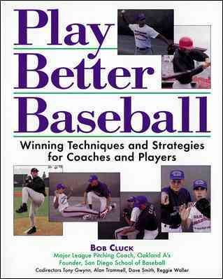 Play Better Baseball : Winning Techniques and Strategies for Coaches and Players cover