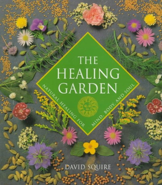 The Healing Garden: Natural Healing for Mind, Body, and Soul cover