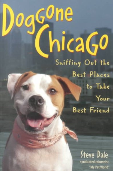 Doggone Chicago Sniffing Our the Best Places to Take Your Best Friend cover