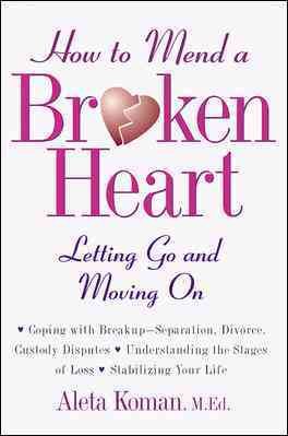 How to Mend a Broken Heart : Letting Go and Moving On cover