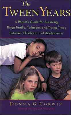 The Tween Years : A Parent's Guide for Surviving Those Terrific, Turbulent, and Trying Times cover