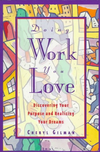 Doing Work You Love : Discovering Your Purpose and Realizing Your Dreams