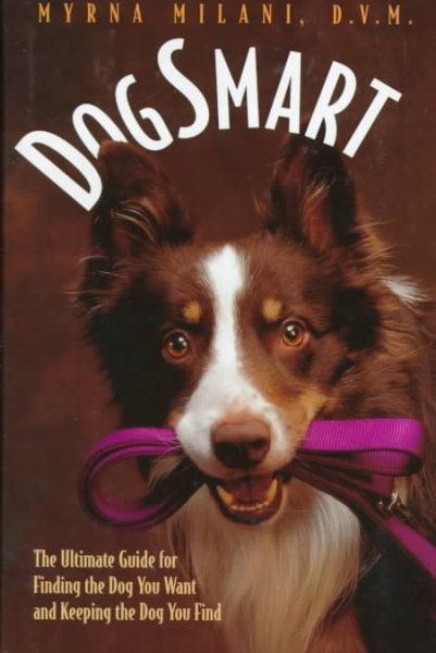 DogSmart: The Ultimate Guide for Finding the Dog You Want and Keeping the Dog You Find cover