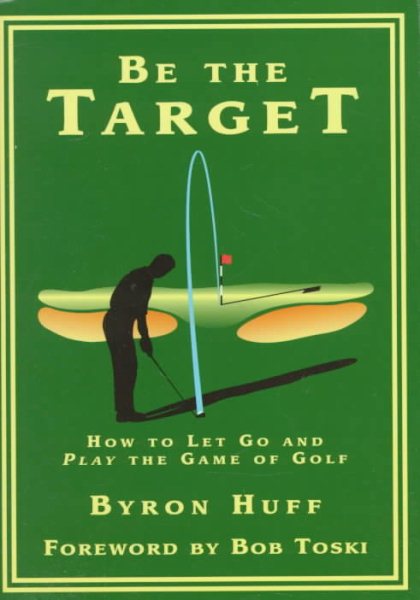 Be the Target: How to Let Go and Play the Game of Golf cover