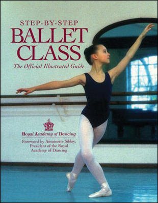 Step-By-Step Ballet Class: The Official Illustrated Guide cover